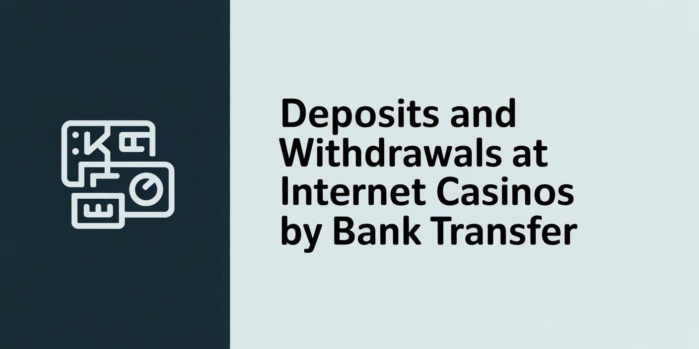 Deposits and Withdrawals at Internet Casinos by Bank Transfer