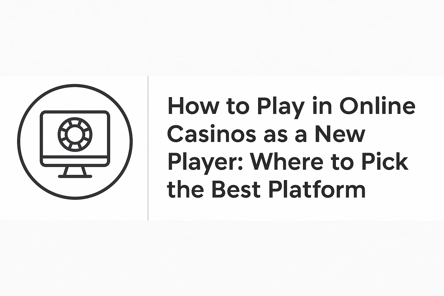 How to Play in Online Casinos as a New Player: Where to Pick the Best Platform